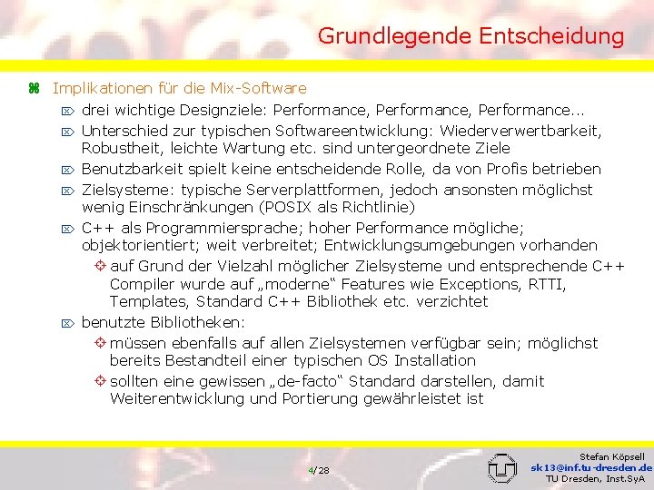Grundlegende Entscheidung z Implikationen für die Mix-Software Ö drei wichtige Designziele: Performance, Performance. .