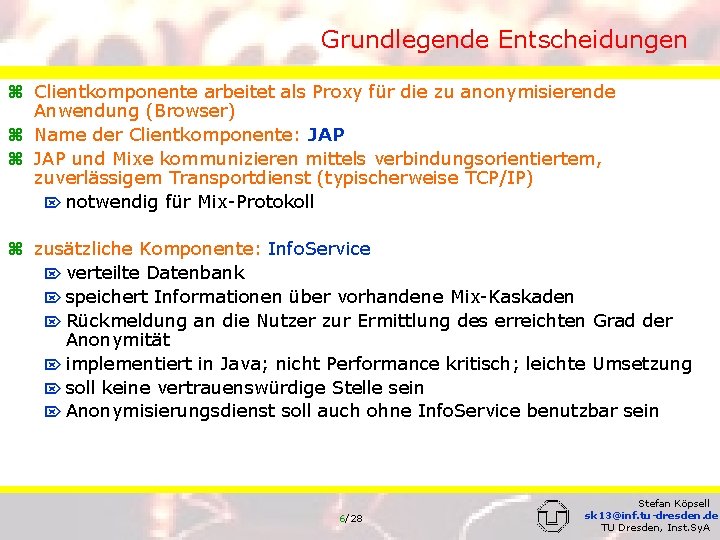 Grundlegende Entscheidungen z Clientkomponente arbeitet als Proxy für die zu anonymisierende Anwendung (Browser) z