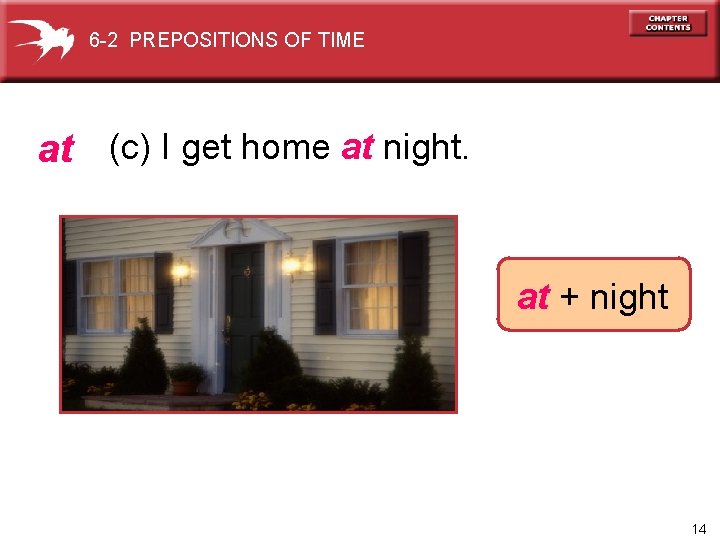 6 -2 PREPOSITIONS OF TIME at (c) I get home at night. at +