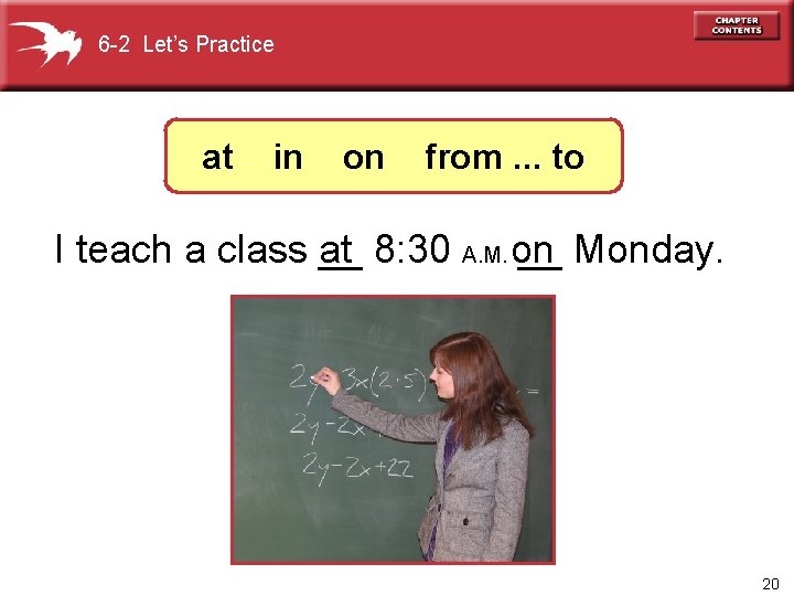 6 -2 Let’s Practice at in on from. . . to I teach a
