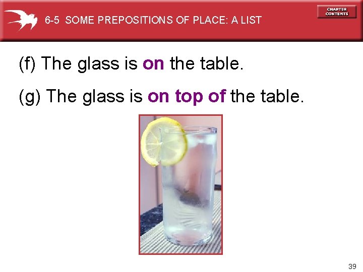 6 -5 SOME PREPOSITIONS OF PLACE: A LIST (f) The glass is on the
