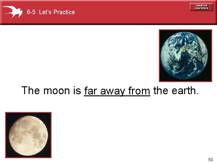 6 -5 Let’s Practice The moon is ______ far away from the earth. 50