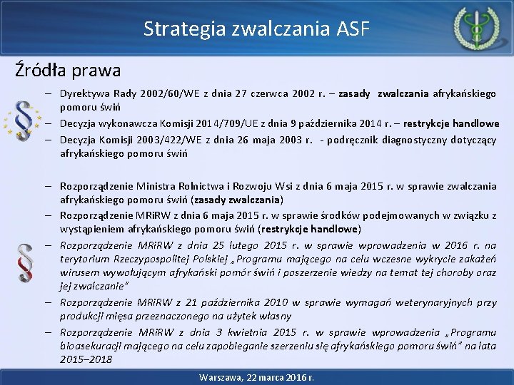 Strategia zwalczania ASF Źródła prawa – Dyrektywa Rady 2002/60/WE z dnia 27 czerwca 2002 Strategia zwalczania ASF Źródła prawa – Dyrektywa Rady 2002/60/WE z dnia 27 czerwca 2002