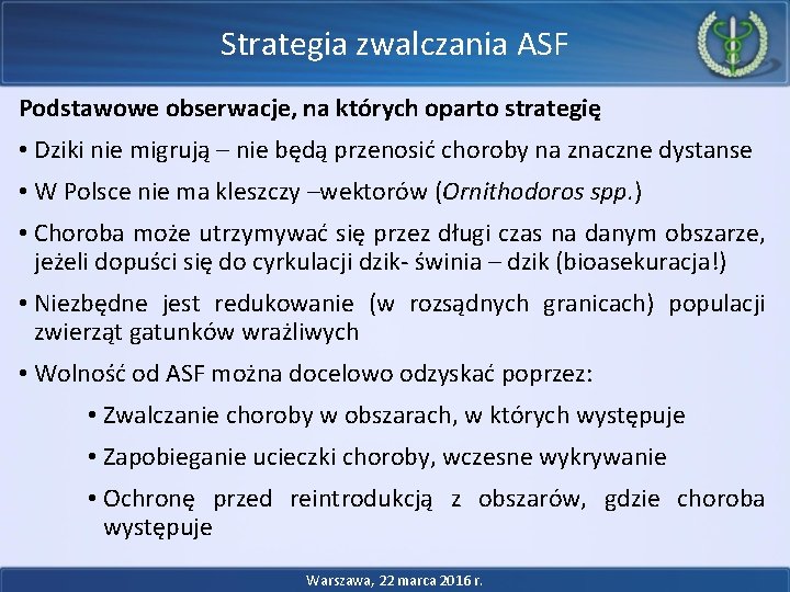 Strategia zwalczania ASF Podstawowe obserwacje, na których oparto strategię • Dziki nie migrują –