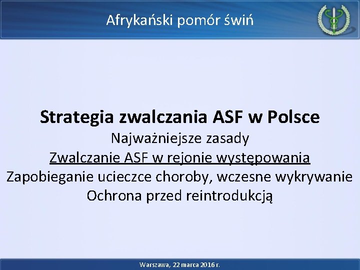 Afrykański pomór świń Strategia zwalczania ASF w Polsce Najważniejsze zasady Zwalczanie ASF w rejonie Afrykański pomór świń Strategia zwalczania ASF w Polsce Najważniejsze zasady Zwalczanie ASF w rejonie