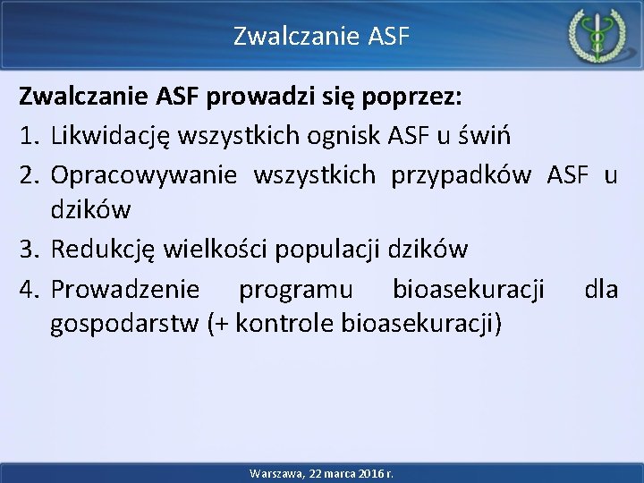 Zwalczanie ASF prowadzi się poprzez: 1. Likwidację wszystkich ognisk ASF u świń 2. Opracowywanie