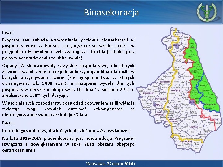 Bioasekuracja Faza I Program ten zakłada wzmocnienie poziomu bioasekuracji w gospodarstwach, w których utrzymywane