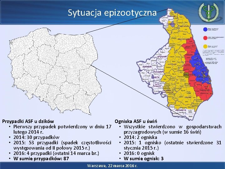 Sytuacja epizootyczna Ogniska ASF u świń Przypadki ASF u dzików • Pierwszy przypadek potwierdzony