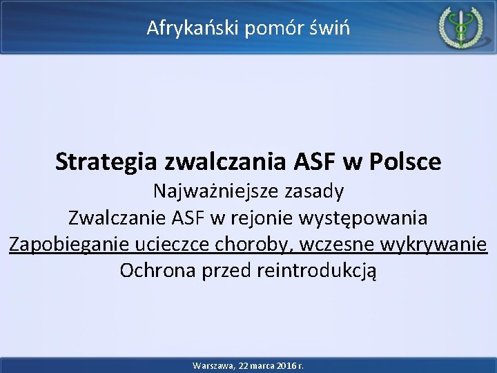 Afrykański pomór świń Strategia zwalczania ASF w Polsce Najważniejsze zasady Zwalczanie ASF w rejonie