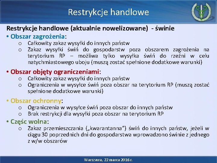 Restrykcje handlowe (aktualnie nowelizowane) - świnie • Obszar zagrożenia: o Całkowity zakaz wysyłki do