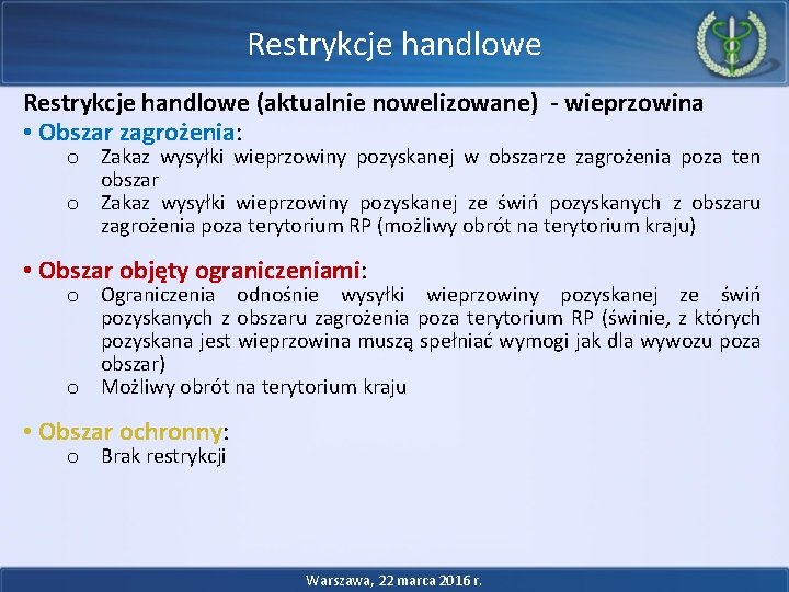 Restrykcje handlowe (aktualnie nowelizowane) - wieprzowina • Obszar zagrożenia: o Zakaz wysyłki wieprzowiny pozyskanej