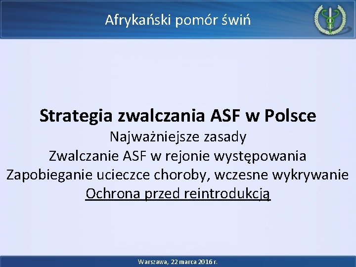 Afrykański pomór świń Strategia zwalczania ASF w Polsce Najważniejsze zasady Zwalczanie ASF w rejonie