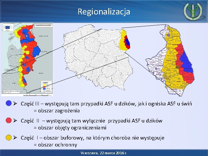 Regionalizacja Ø Część III – występują tam przypadki ASF u dzików, jak i ogniska Regionalizacja Ø Część III – występują tam przypadki ASF u dzików, jak i ogniska