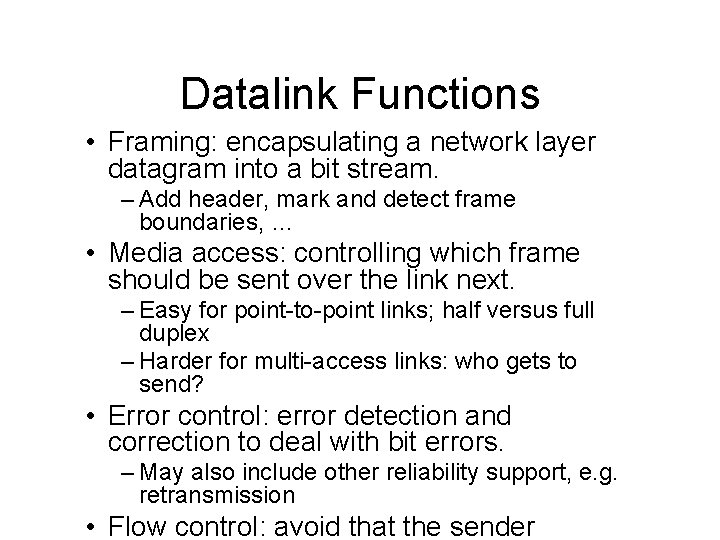 Datalink Functions • Framing: encapsulating a network layer datagram into a bit stream. –