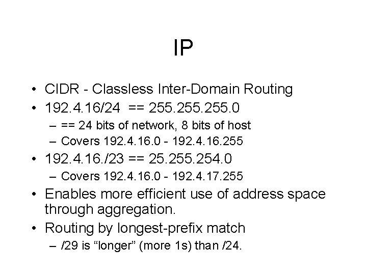 IP • CIDR - Classless Inter-Domain Routing • 192. 4. 16/24 == 255. 0