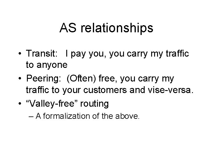 AS relationships • Transit: I pay you, you carry my traffic to anyone •