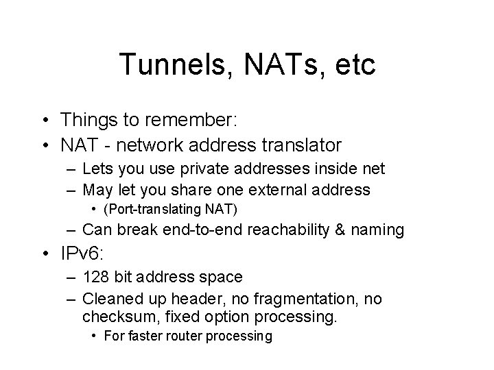 Tunnels, NATs, etc • Things to remember: • NAT - network address translator –