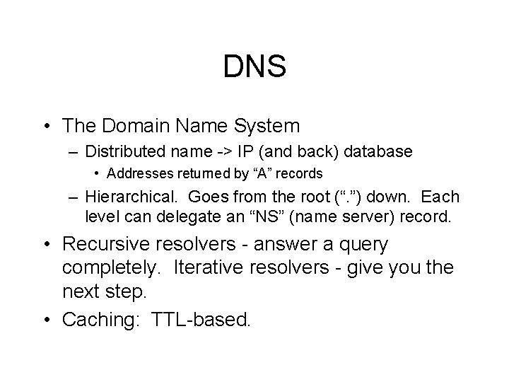 DNS • The Domain Name System – Distributed name -> IP (and back) database