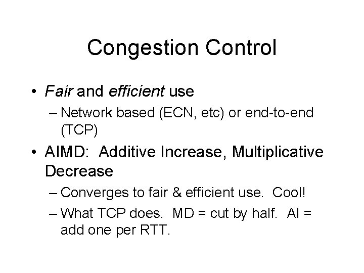 Congestion Control • Fair and efficient use – Network based (ECN, etc) or end-to-end