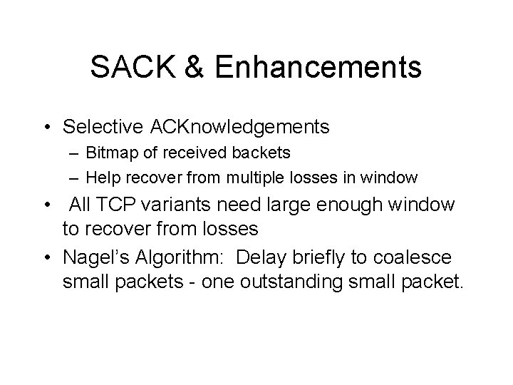 SACK & Enhancements • Selective ACKnowledgements – Bitmap of received backets – Help recover