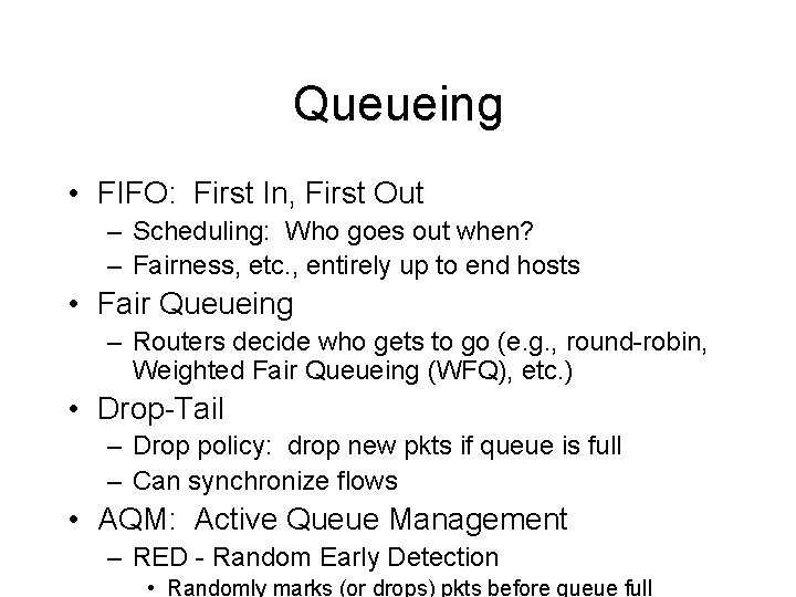 Queueing • FIFO: First In, First Out – Scheduling: Who goes out when? –