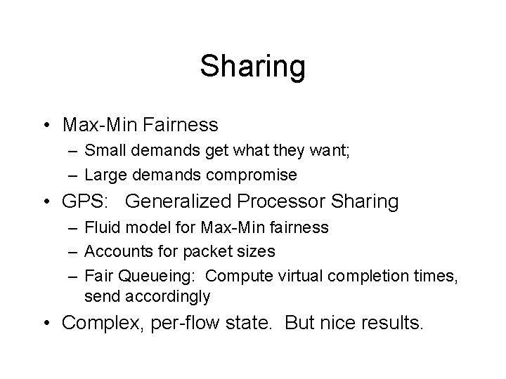 Sharing • Max-Min Fairness – Small demands get what they want; – Large demands