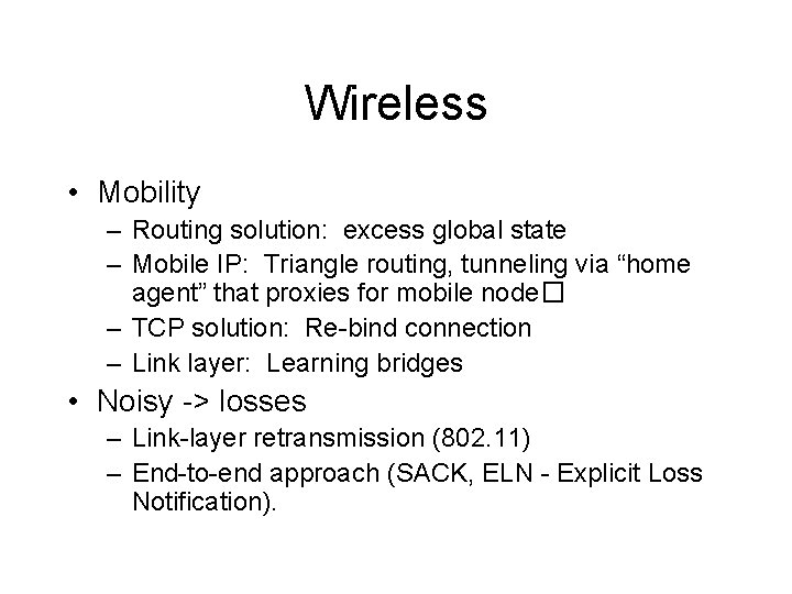 Wireless • Mobility – Routing solution: excess global state – Mobile IP: Triangle routing,