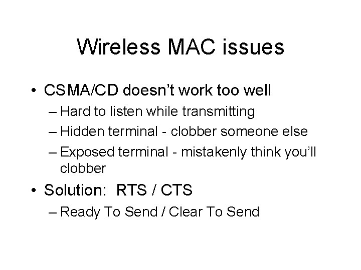 Wireless MAC issues • CSMA/CD doesn’t work too well – Hard to listen while