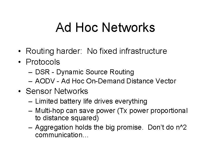 Ad Hoc Networks • Routing harder: No fixed infrastructure • Protocols – DSR -