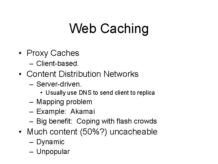 Web Caching • Proxy Caches – Client-based. • Content Distribution Networks – Server-driven. •