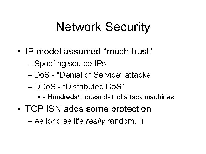 Network Security • IP model assumed “much trust” – Spoofing source IPs – Do.