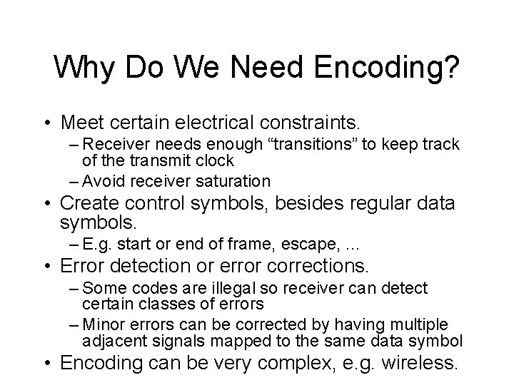 Why Do We Need Encoding? • Meet certain electrical constraints. – Receiver needs enough