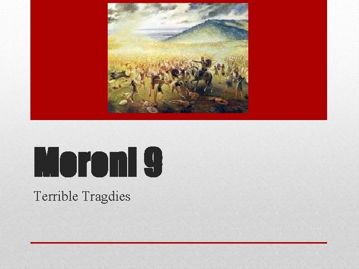 Moroni 9 Terrible Tragdies 