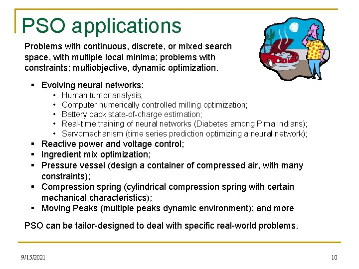 PSO applications Problems with continuous, discrete, or mixed search space, with multiple local minima;