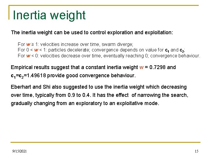 Inertia weight The inertia weight can be used to control exploration and exploitation: For