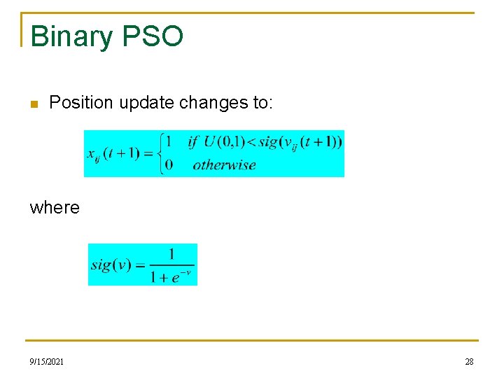 Binary PSO n Position update changes to: where 9/15/2021 28 
