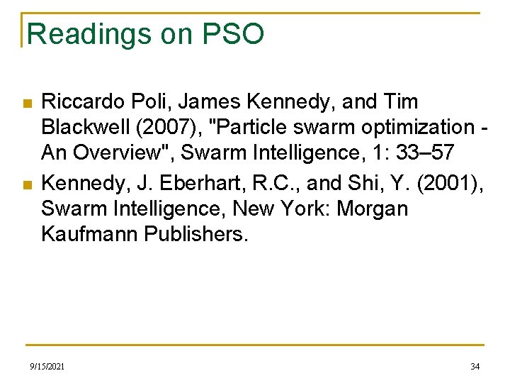 Readings on PSO n n Riccardo Poli, James Kennedy, and Tim Blackwell (2007), "Particle