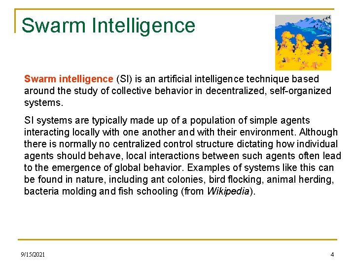 Swarm Intelligence Swarm intelligence (SI) is an artificial intelligence technique based around the study