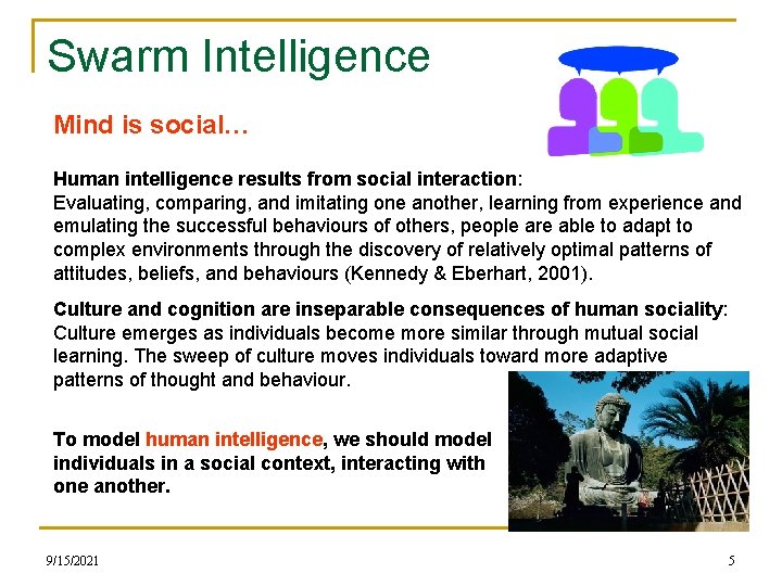 Swarm Intelligence Mind is social… Human intelligence results from social interaction: Evaluating, comparing, and