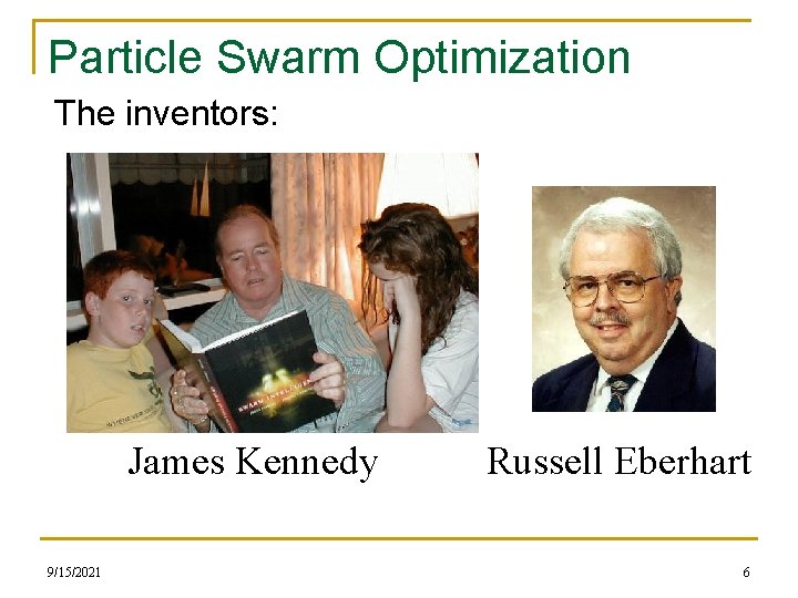 Particle Swarm Optimization The inventors: James Kennedy 9/15/2021 Russell Eberhart 6 
