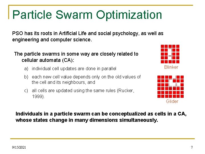Particle Swarm Optimization PSO has its roots in Artificial Life and social psychology, as