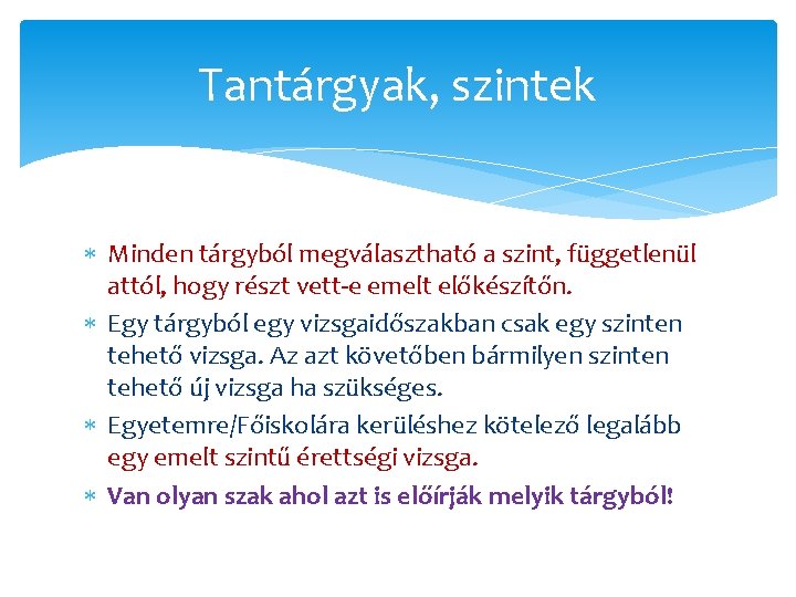 Tantárgyak, szintek Minden tárgyból megválasztható a szint, függetlenül attól, hogy részt vett-e emelt előkészítőn.