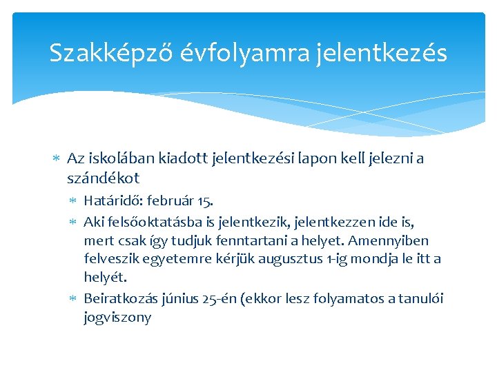 Szakképző évfolyamra jelentkezés Az iskolában kiadott jelentkezési lapon kell jelezni a szándékot Határidő: február