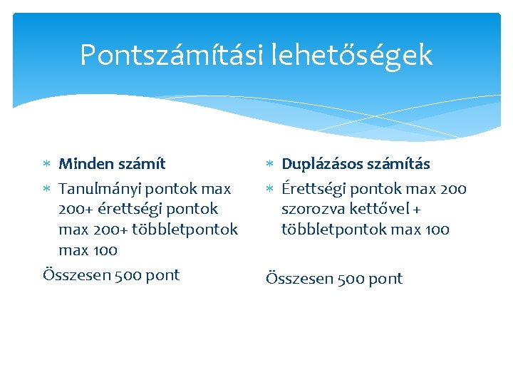 Pontszámítási lehetőségek Minden számít Tanulmányi pontok max 200+ érettségi pontok max 200+ többletpontok max