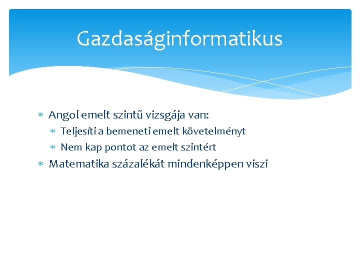 Gazdaságinformatikus Angol emelt szintű vizsgája van: Teljesíti a bemeneti emelt követelményt Nem kap pontot