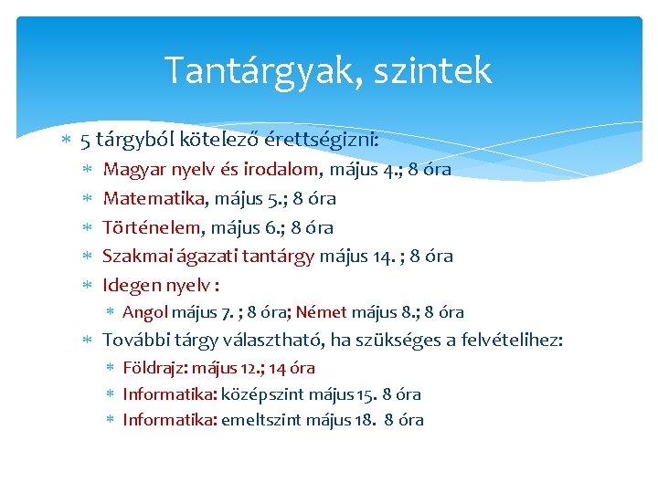 Tantárgyak, szintek 5 tárgyból kötelező érettségizni: Magyar nyelv és irodalom, május 4. ; 8