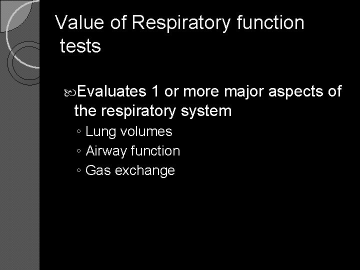 Value of Respiratory function tests Evaluates 1 or more major aspects of the respiratory