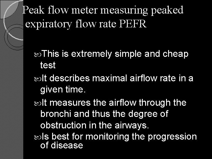Peak flow meter measuring peaked expiratory flow rate PEFR This is extremely simple and