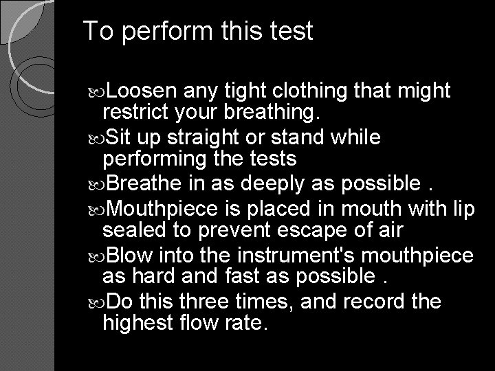 To perform this test Loosen any tight clothing that might restrict your breathing. Sit