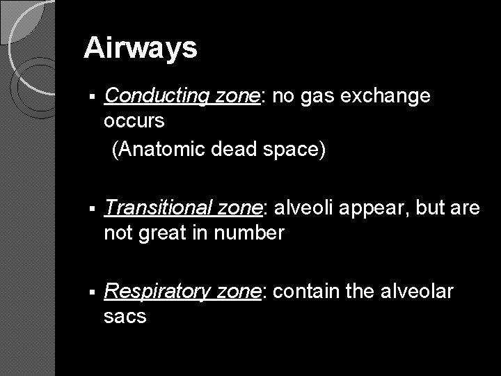 Airways § Conducting zone: no gas exchange occurs (Anatomic dead space) § Transitional zone: